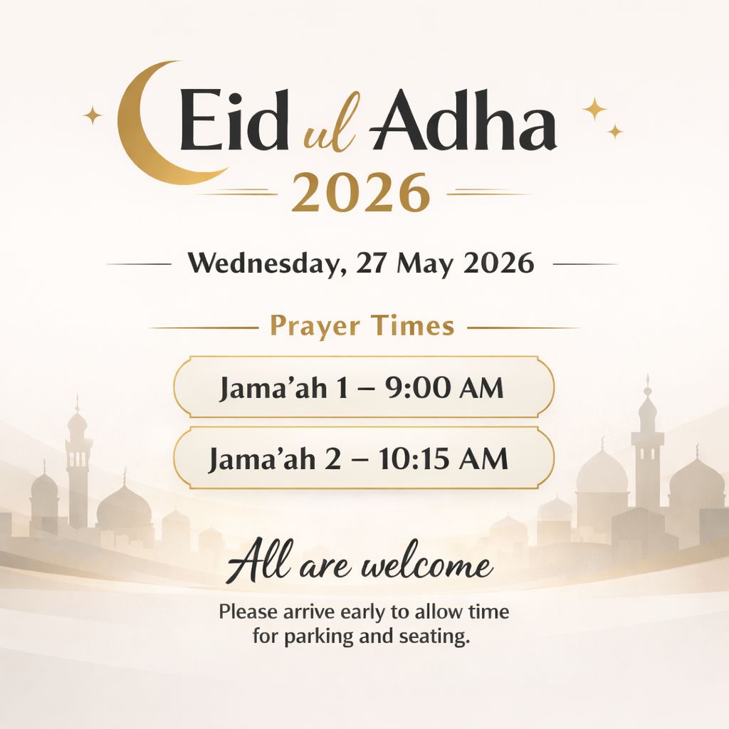 Eid ul-Adha 1447 AH - Wednesday, 27 May 2026 - 9am & 10:15am